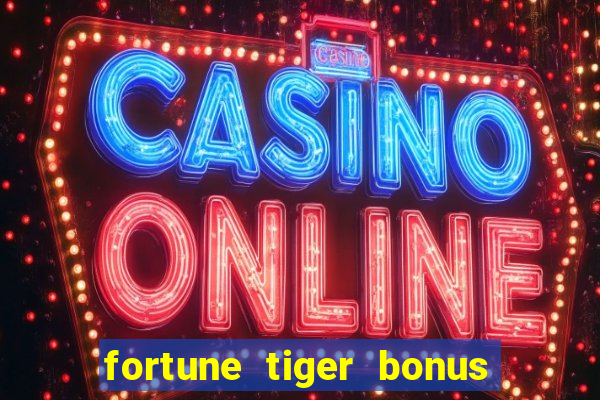 fortune tiger bonus sem deposito